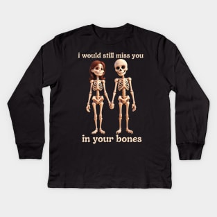 i would still miss you in your bones Kids Long Sleeve T-Shirt